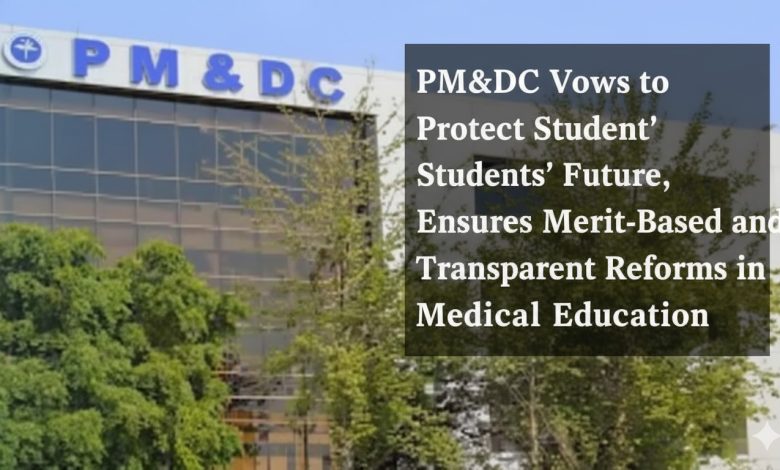 pmdc reforms - PMDC Reforms to Secure Merit and Student Admissions